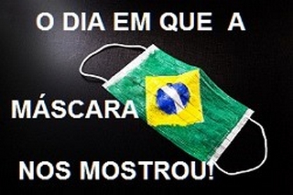 O dia em que a máscara nos mostrou!