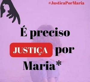 Maria foi estuprada. Maria está grávida. Justiça por Maria
