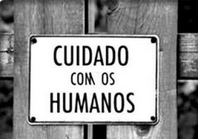 Cuidado com os humanos!