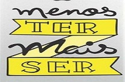 Menos TER e Mais SER!