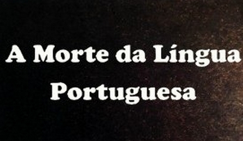 A morte da língua portuguesa