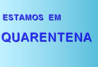 Estamos em quarentena!