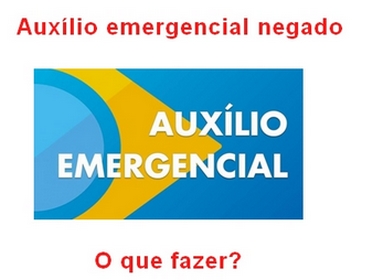 O Auxílio Emergencial foi negado. O que fazer?