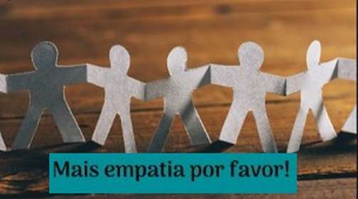 Mais empatia, por favor