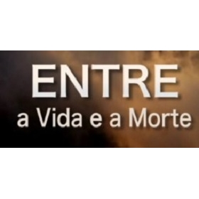 Entre a vida e a morte!