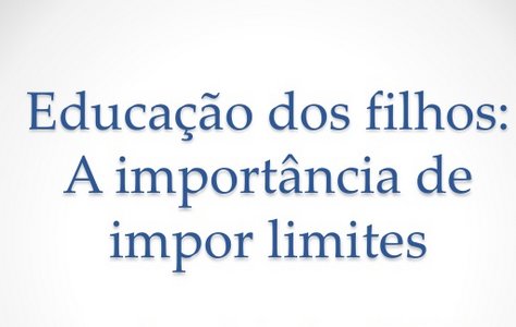 Educação dos filhos: A importância de impor limites!