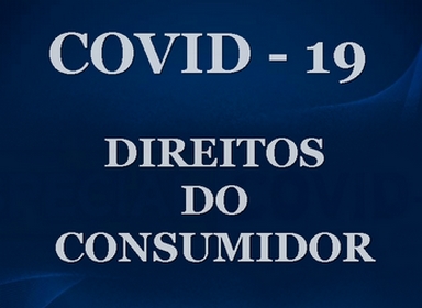 COVID-19 – Direitos do Consumidor