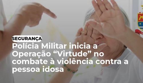 Operação Virtude combate violência contra idosos