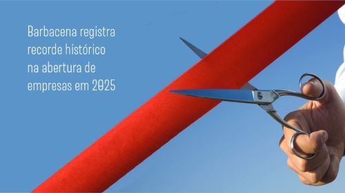 Barbacena acelera e bate recorde de novos negócios